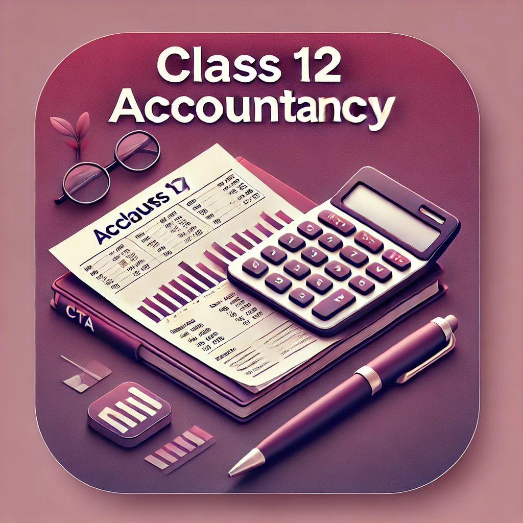 A professional image for Class 12 Accountancy, featuring financial statements, a calculator, and a pen on a desk.